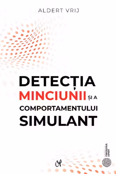 Detecția minciunii și a comportamentului simulant: Dileme și oportunități