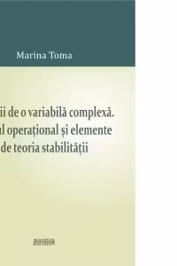 Functii de o variabila complexa. Calcul operational si elemente de teoria stabilitatii