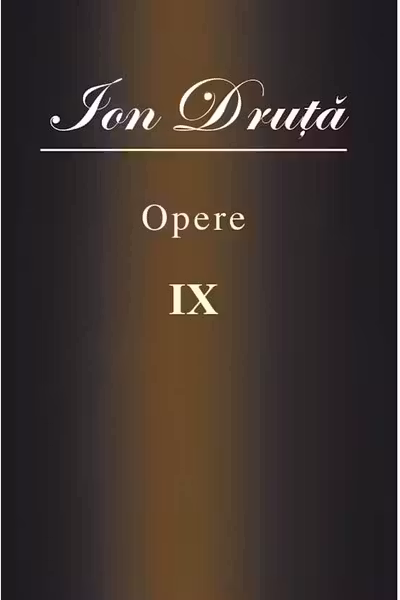 Opere IX. Ion Druta