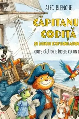 Capitanul Codita si micii exploratori. Orice calatorie incepe cu un pas