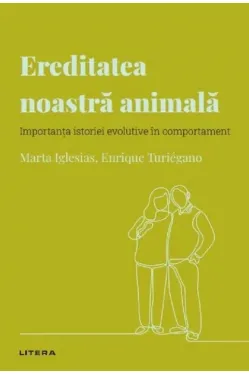 Descopera Psihologia. EREDITATEA NOASTRA ANIMALA. Importanta istoriei evolutive in comportament.