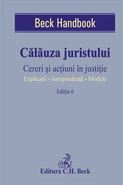 Călăuza juristului Ed.6. Cereri și acțiuni în justiție