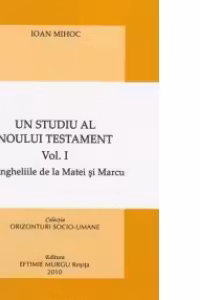 Un studiu al Noului Testament. Vol. 1 - Evangheliile de la Matei si Marcu