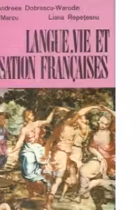 Langue, vie et civilisation francais - Cours pratique pour la IIe annee (Limba, viata si cultura franceza)