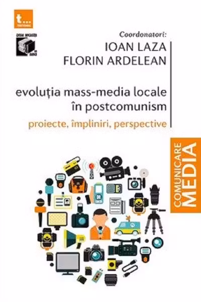 Evoluția mass-media locale în postcomunism. Proiecte, împliniri, perspective