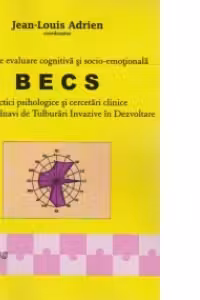 Bateria de evaluare cognitiva si socio-emotionala BECS. Practici psihologice si cercetari clinice la copiii bolnavi de Tulburari Invazive in Dezvoltare