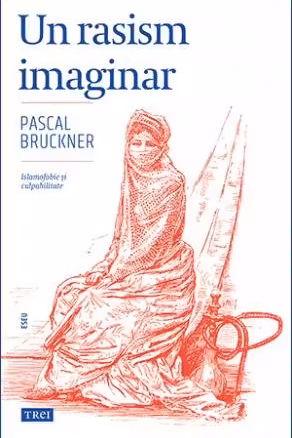 Un rasism imaginar - Pascal Bruckner. Traducere de Doru Mares