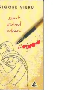 Sunt robul iubirii