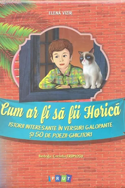 Cum ar fi sa fii Horica. Elena Vizir. 2016