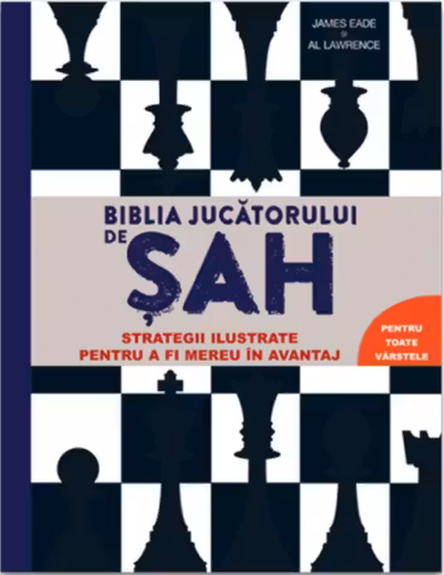 Biblia jucatorului de sah. Strategii ilustrate pentru a fi mereu in avantaj