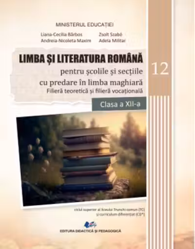 Limba și literatura română pentru școlile și secțiile cu predare în limba maghiară. Filiera teoretică și filiera vocațională - Clasa 12 - Manual