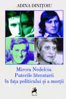 Mircea Nedelciu. Puterile literaturii in fata politicului si a mortii