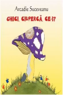 Ghici, ciuperca, ce-i? Sa cresti mare. Prut