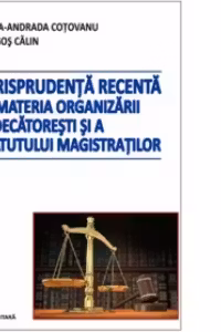 Jurisprudenta recenta in materia organizarii judecatoresti si a statutului magistratilor