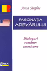 Fascinația adevărului. Dialoguri româno-americane