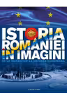Istoria Romaniei in imagini. De la inceputuri la Uniunea Europeana