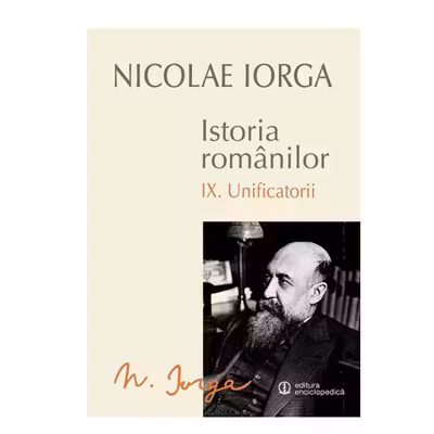 Istoria romanilor vol.9 - Unificatorii