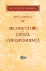 Reconstituiri. Jurnal. Corespondenta. Paul Mihail. Stiinta.