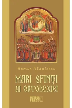Mari Sfinti ai Ortodoxiei. Remus Radulescu. MP.