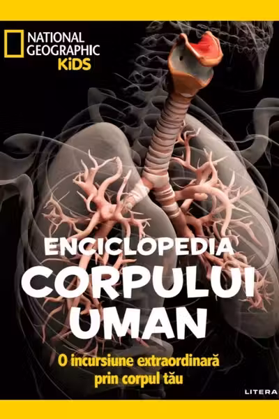 NATIONAL GEOGRAPHIC KIDS. ENCICLOPEDIA CORPULUI UMAN. O incursiune extraordinara prin corpul tau
