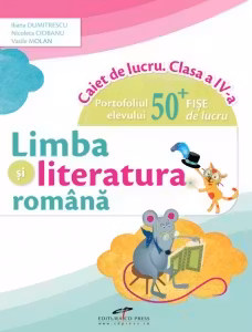 Limba si literatura romana. Caiet de lucru. Clasa a 4-a - Iliana Dumitrescu, Nicoleta Ciobanu, Vasile Molan