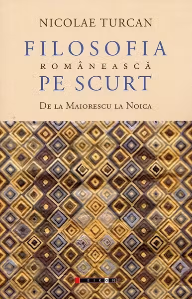 Filosofia românească pe scurt. De la Maiorescu la Noica