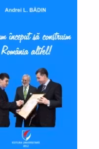 Noi am inceput sa construim Romania altfel!