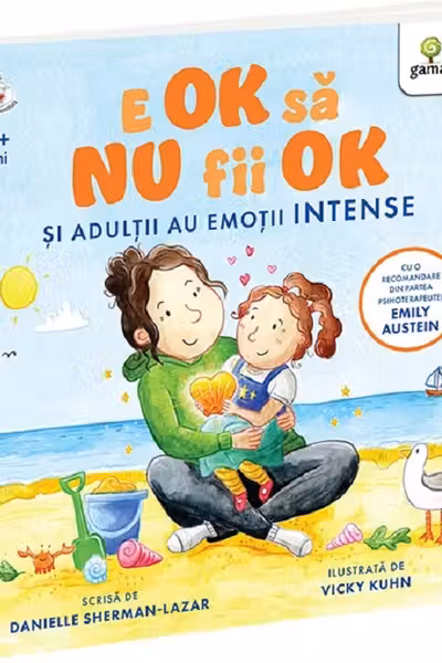 E OK să NU fii OK. Și adulții au sentimente intense