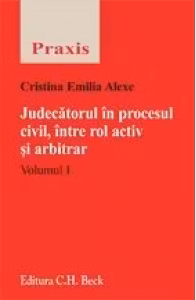 Judecatorul in procesul civil, intre rol activ ai arbitrar. Volumul I si II