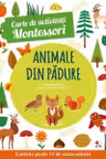 CARTE DE ACTIVITATI MONTESSORI. Animale din padure