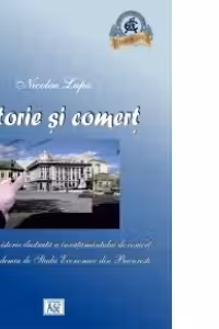 Istorie si comert. O (scurta) istorie ilustrata a invatamantului de comert de la Academia de Studii Economice din Bucuresti
