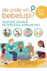 DE UNDE VIN BEBELUSII? Educatie sexuala pe intelesul copiilor mici. 5-7 ani