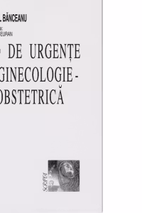 Ghid de urgente in ginecologie-obstetrica - Gabriel Banceanu