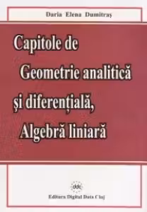 Capitole de geometrie analitica si diferentiala, algebra liniara