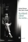 Scriitorii cand nu scriu