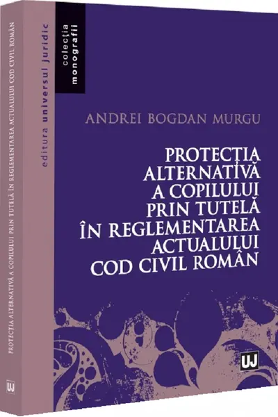 Protectia alternativa a copilului prin tutela in reglementarea actualului Cod civil roman