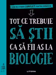 TOT CE TREBUIE SA STII CA SA FII AS LA BIOLOGIE. Ghid de studiu complet pentru gimnaziu