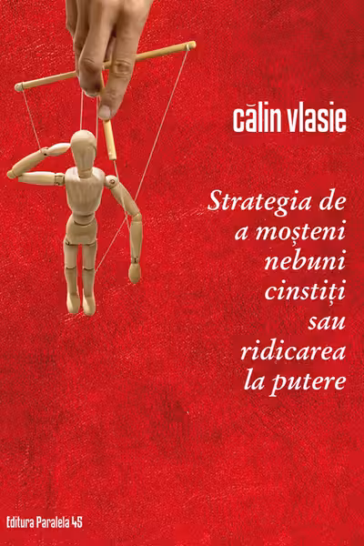 Strategia de a moșteni nebuni cinstiți sau ridicarea la putere