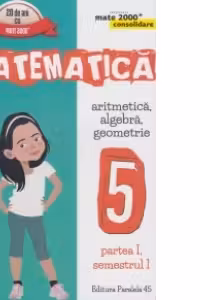 Mate 2000 Consolidare - Matematica. Aritmetica, Algebra, Geometrie. Clasa a V-a. Partea I, semestrul I (Editia a V-a, revizuita - Anul scolar 2016-2017)