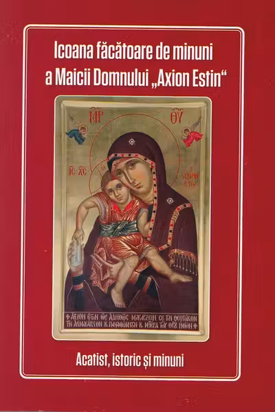 Icoana făcătoare de minuni a Maicii Domnului 'Axion Estin'. Acatist, istoric și minuni