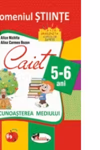 Domeniul Stiinte. Cunoasterea mediului. Caiet pentru grupa mare 5-6 ani