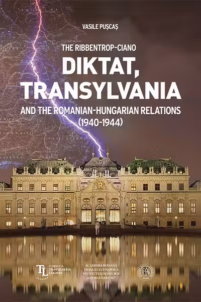 The Ribbentrop-Ciano Diktat, Transylvania and the Romanian-Hungarian Relations (1940-1944)