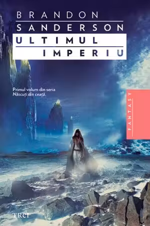 Ultimul imperiu - Brandon Sanderson. Traducere de Ana-Veronica Mircea