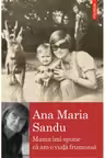 Mama imi spune ca am o viata frumoasa - Ana Maria Sandu