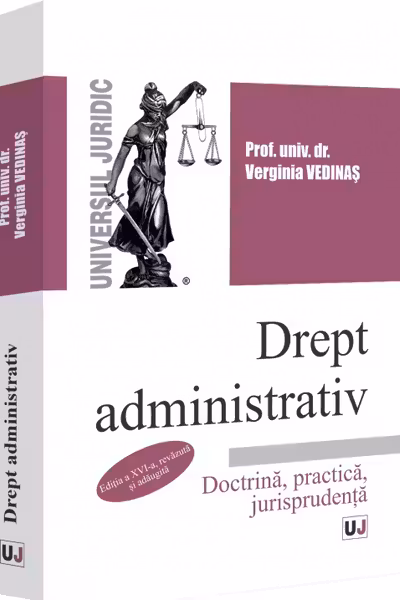 Drept administrativ. Doctrină, practică, jurisprudenţă. Ediţia a XVI-a, revăzută şi adăugită