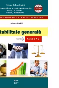 Contabilitate generala. Clasa a X-a. Filiera tehnologica. Domeniile de pregatire profesionala: Comert/Economic, Turism/Alimentatie