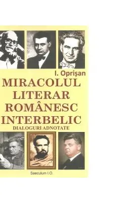 Miracolul literar romanesc interbelic. Dialoguri adnotate