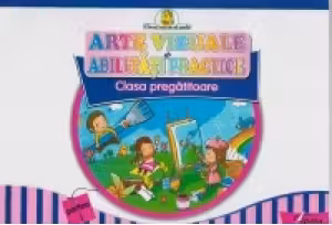 Arte vizuale si abilitati practice. Clasa pregatitoare partea I