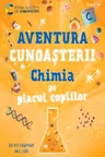 Aventura cunoasterii. Chimia pe placul copiilor