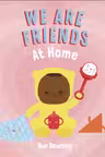 We Are Friends: At Home: Friends Can Be Found Everywhere We Look
